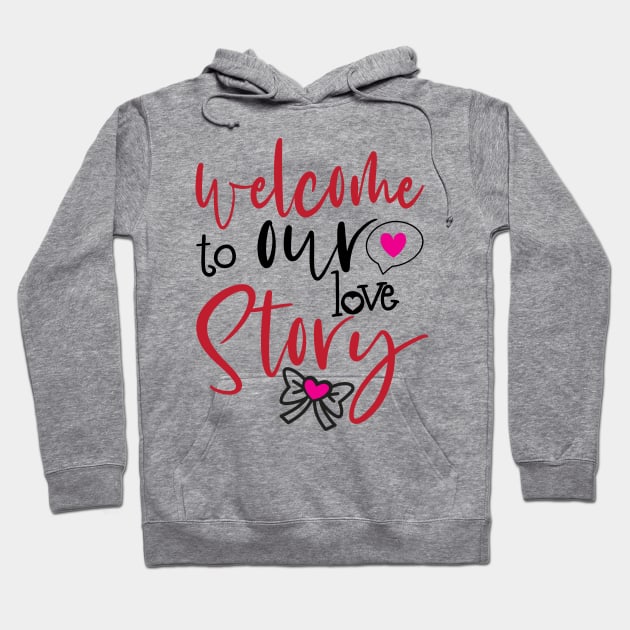 Welcome to Our Love Story Hoodie by justSVGs